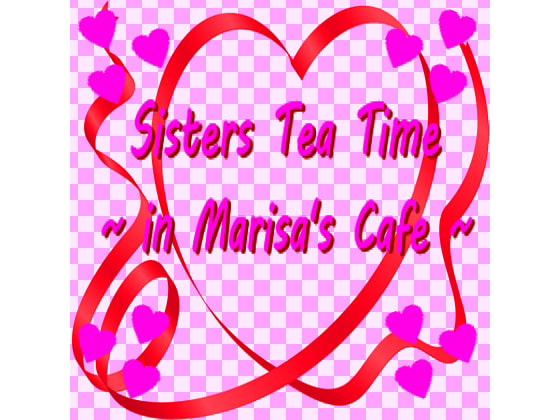 Sisters Tea Time ～in Marisa's Cafe～