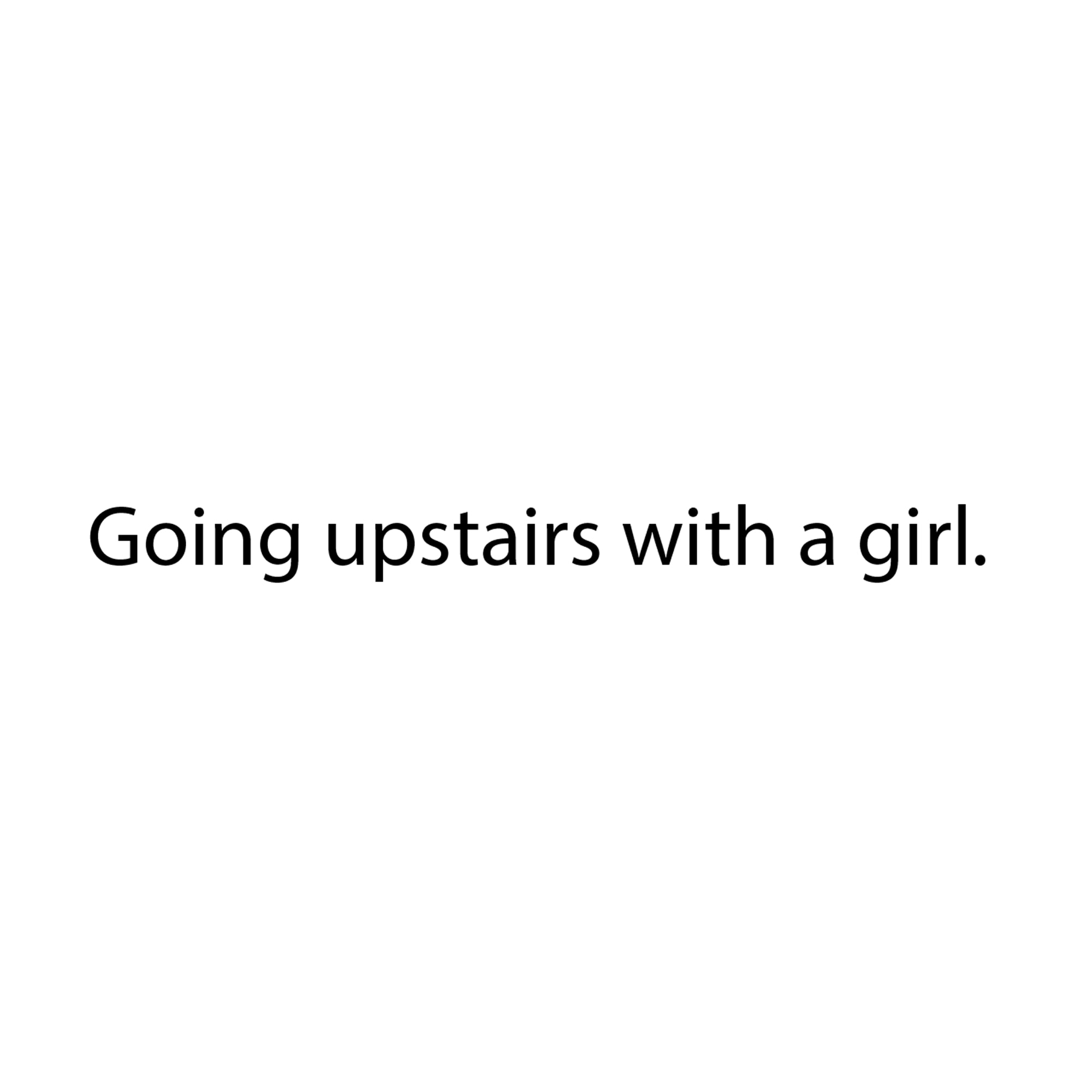 Going upstairs with a girl.