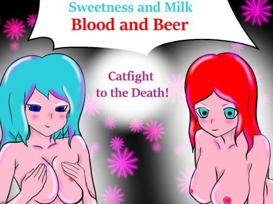 Sweetness & Milk . Blood & Beer! Catfight to the Death!