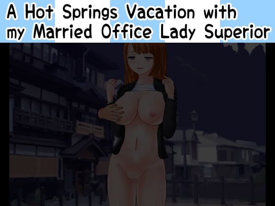 A Hot Springs Vacation with my Married Office Lady Superior