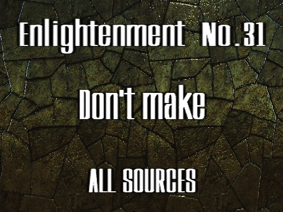 Enlightenment_No.31_Don't make