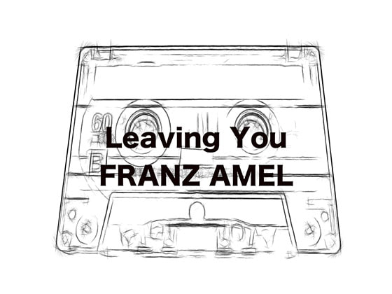 FRANZ AMEL - Leaving You【4-Track Cassette Lo-Fi】