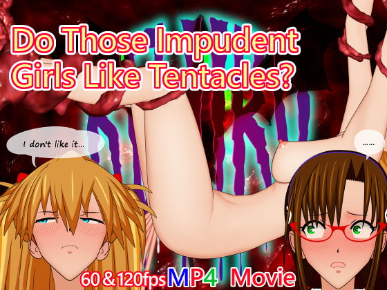 Do Those Impudent Girls Like Tentacles?