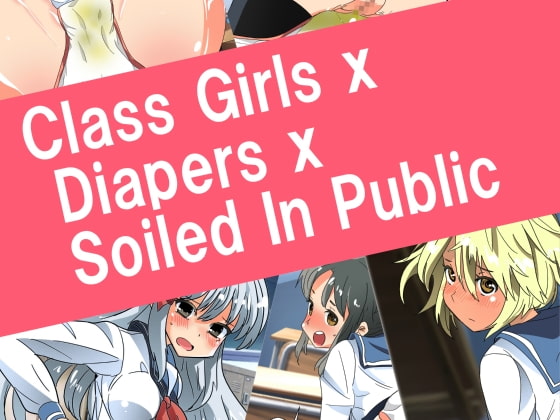 Class Girls x Diapers x Soiled In Public
