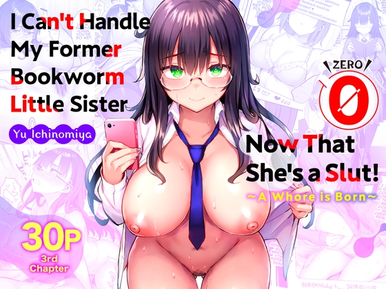 [ENG Ver.] I Can't Handle My Former Bookworm Little Sister Now That She's a Slut! 0 ~A Whore is Born~