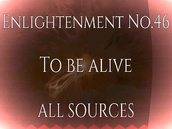 Enlightenment_No.46_To be alive