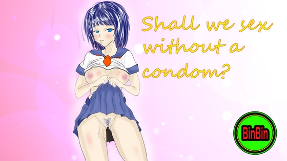 Shall we sex without a condom?