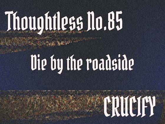 Thoughtless_No.85_Die by the roadside