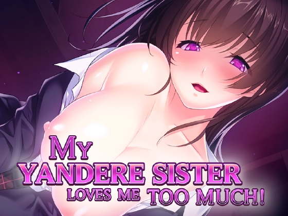 My Yandere Sister loves me too much!