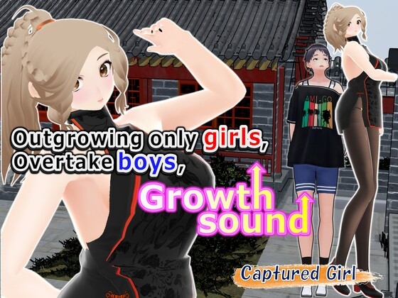 Outgrowing only girls, Overtake boys, Growth sound. Captured Girl Arc