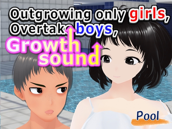 Outgrowing only girls, Overtake boys, Growth sound. pool Arc – main preview