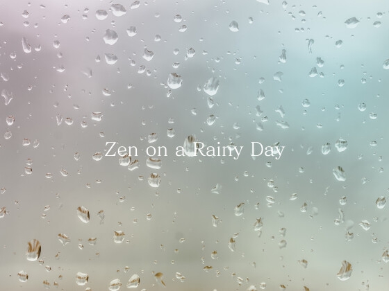 Zen on a Rainy Day～雨の日の禅～